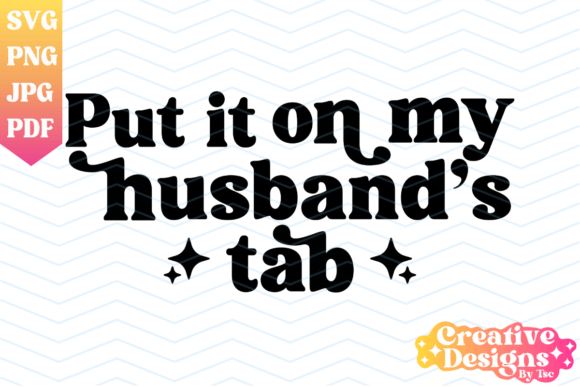 Download Put It on My Husband's Tab, Wife SVG PNG - Husband Collection